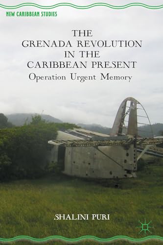 The Grenada Revolution in the Caribbean Present: Operation Urgent Memory (New Caribbean Studies)