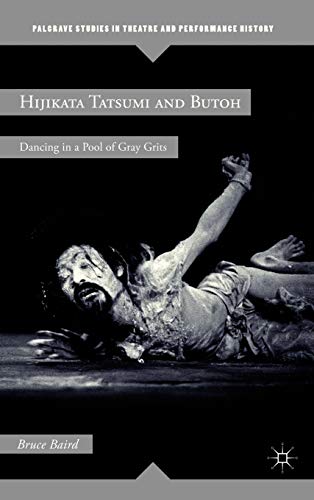 9780230120402: Hijikata Tatsumi and Butoh: Dancing in a Pool of Gray Grits (Palgrave Studies in Theatre and Performance History)