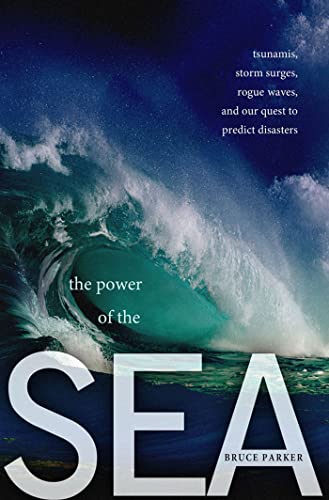 Beispielbild fr The Power of the Sea : Tsunamis, Storm Surges, Rogue Waves, and Our Quest to Predict Disasters zum Verkauf von Better World Books