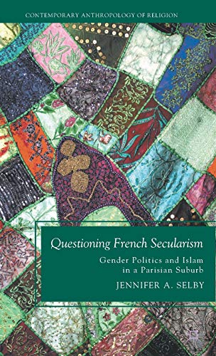 Stock image for Questioning French Secularism: Gender Politics and Islam in a Parisian Suburb (Contemporary Anthropology of Religion) for sale by HPB-Red