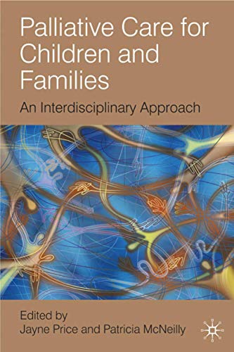 Stock image for Palliative Care for Children and Families : An Interdisciplinary Approach for sale by Better World Books Ltd