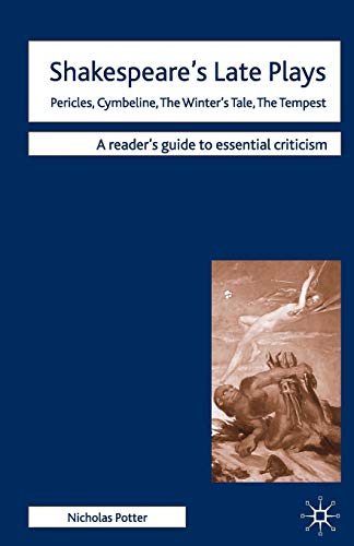 9780230200500: Shakespeare's Late Plays: Pericles, Cymbeline, The Winter's Tale, The Tempest: 44 (Readers' Guides to Essential Criticism)
