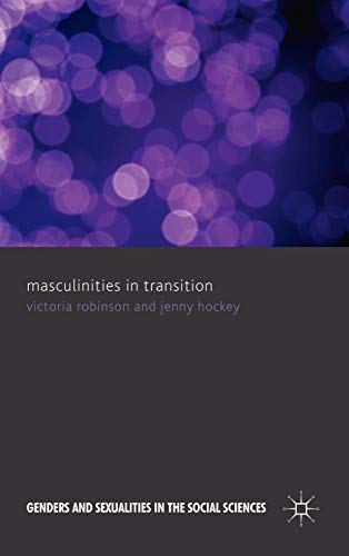 Masculinities in Transition (Genders and Sexualities in the Social Sciences) (9780230201590) by Robinson, V.; Hockey, J.