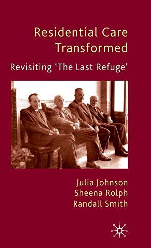 Residential Care Transformed: Revisiting 'The Last Refuge' (9780230202429) by Johnson, J.; Rolph, S.; Smith, R.