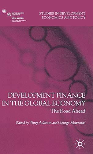 Development Finance in the Global Economy: The Road Ahead (Studies in Development Economics and P...