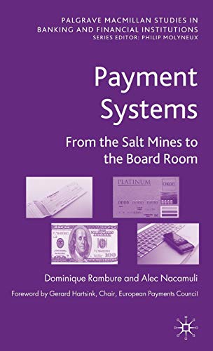 Payment Systems: From the Salt Mines to the Board Room (Palgrave Macmillan Studies in Banking and...