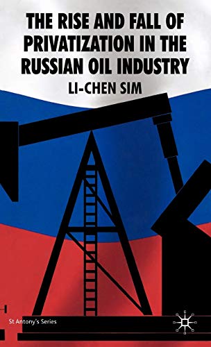 The Rise and Fall of Privatization in the Russian Oil Industry (St Antony's)