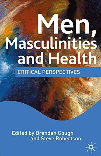 Men, Masculinities and Health: Critical Perspectives