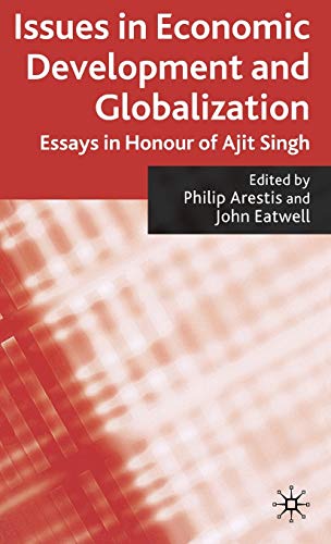 Beispielbild fr Issues in Economic Development and Globalization : Essays in Honour of Ajit Singh zum Verkauf von Better World Books