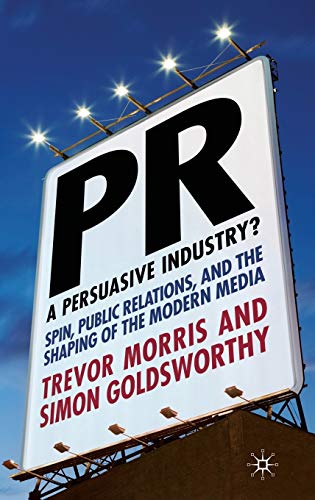 Stock image for PR - A Persuasive Industry? : Spin, Public Relations and the Shaping of the Modern Media for sale by Better World Books