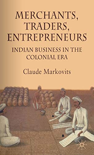 Beispielbild fr Merchants, Traders, Entrepreneurs: Indian Business in the Colonial Period zum Verkauf von Ergodebooks