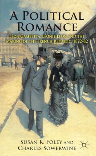 Beispielbild fr A Political Romance : Lon Gambetta, Lonie Lon and the Making of the French Republic, 1872-82 zum Verkauf von Better World Books