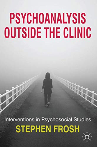 Psychoanalysis Outside the Clinic: Interventions in Psychosocial Studies (9780230210318) by Frosh, Stephen