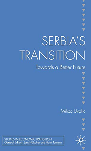 Serbia's Transition: Towards a Better Future (Studies in Economic Transition)
