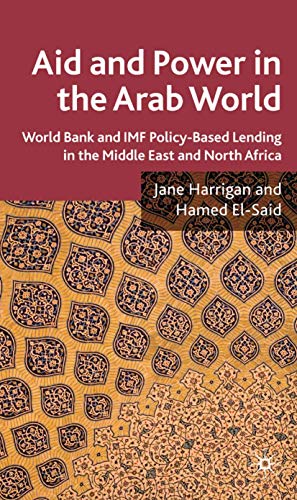 Aid and Power in the Arab World: IMF and World Bank Policy-Based Lending in the Middle East and N...