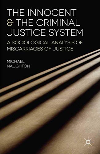 The Innocent and Criminal Justice System a Sociological Analysis of Miscarriages Of Justice