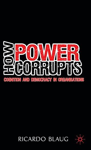 Stock image for How Power Corrupts: Cognition And Democracy in Organisations for sale by Book Haven
