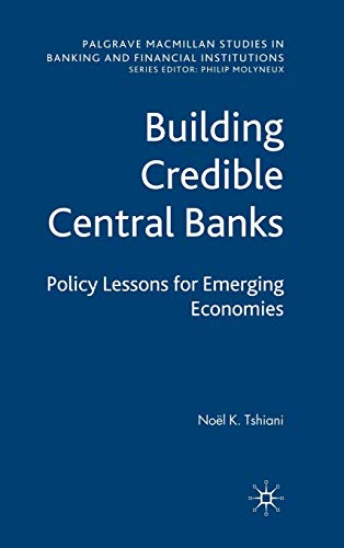 Stock image for Building Credible Central Banks: Policy Lessons For Emerging Economies (Palgrave MacMillan Studies in Banking and Financial Institutions) for sale by Ergodebooks