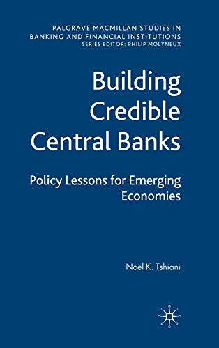 9780230218826: Building Credible Central Banks: Policy Lessons For Emerging Economies (Palgrave Macmillan Studies in Banking and Financial Institutions)