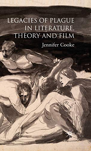 Legacies of Plague in Literature, Theory and Film - J. Cooke