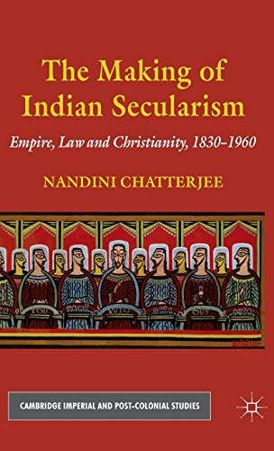 9780230220058: The Making of Indian Secularism: Empire, Law and Christianity, 1830-1960 (Cambridge Imperial and Post-Colonial Studies)