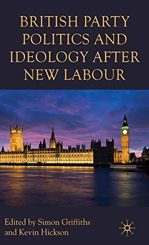 Stock image for British Party Politics and Ideology after New Labour for sale by PsychoBabel & Skoob Books