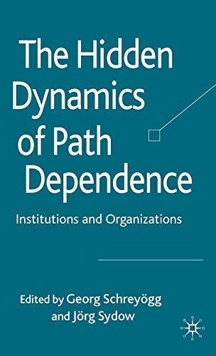 Stock image for The Hidden Dynamics of Path Dependence: Institutions and Organizations for sale by Midtown Scholar Bookstore