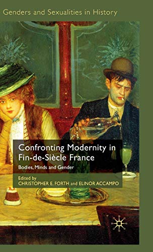 Beispielbild fr Confronting Modernity in Fin-de-Siecle France: Bodies, Minds and Gender zum Verkauf von THE SAINT BOOKSTORE