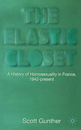 9780230221055: The Elastic Closet: A History of Homosexuality in France, 1942-Present: 0