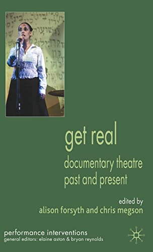 9780230221154: Get Real: Documentary Theatre Past and Present (Performance Interventions)