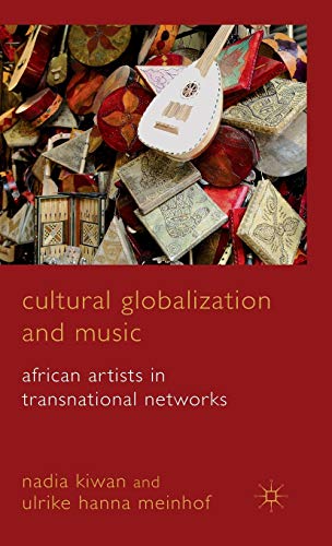 Cultural Globalization and Music: African Artists in Transnational Networks (9780230221291) by Kiwan, Nadia; Meinhof, Ulrike Hanna