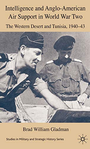 Stock image for Intelligence and Anglo-American Air Support in World War Two: The Western Desert and Tunisia, 1940-43 (Studies in Military and Strategic History) for sale by Midtown Scholar Bookstore