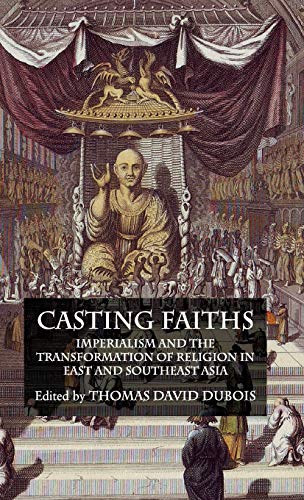 9780230221581: Casting Faiths: Imperialism and the Transformation of Religion in East and Southeast Asia