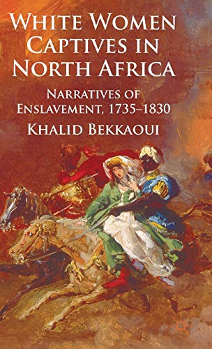 Stock image for White Women Captives in North Africa: Narratives of Enslavement, 1735-1830 for sale by THE SAINT BOOKSTORE