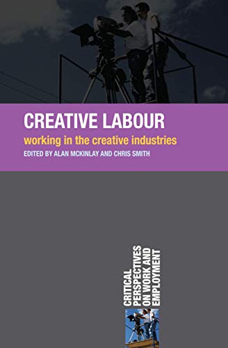 Imagen de archivo de Creative Labour: Working in the Creative Industries (Critical Perspectives on Work and Employment, 15) a la venta por GF Books, Inc.