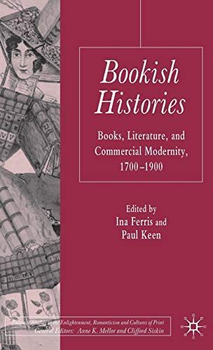 Stock image for Bookish Histories: Books; Literature; and Commercial Modernity; 1700-1900 for sale by Ria Christie Collections