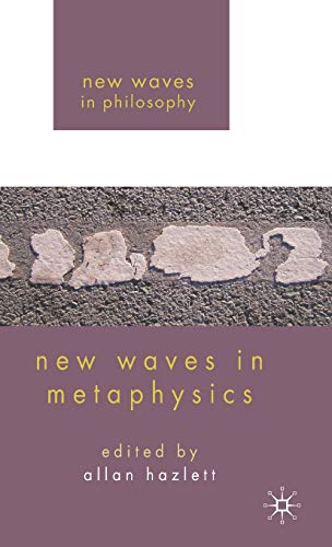 New Waves in Metaphysics (New Waves in Philosophy)