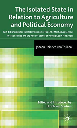The Isolated State in Relation to Agriculture and Political Economy: Part III: Principles for the...