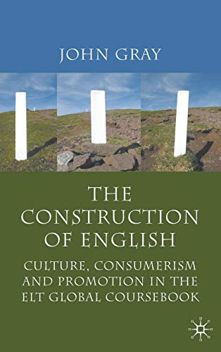 The Construction of English: Culture, Consumerism and Promotion in the ELT Global Coursebook (9780230222588) by Gray, J.