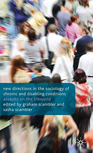 Imagen de archivo de New Directions in the Sociology of Chronic and Disabling Conditions: Assaults on the Lifeworld a la venta por Ergodebooks