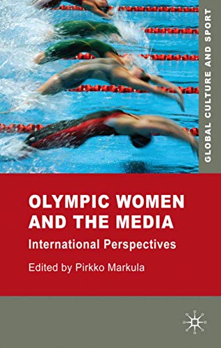 Beispielbild fr Olympic Women and the Media: International Perspectives (Global Culture and Sport Series) zum Verkauf von AwesomeBooks