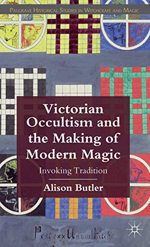 Victorian Occultism and the Making of Modern Magic: Invoking Tradition (Palgrave Historical Studies in Witchcraft and Magic) (9780230223394) by Butler, A.