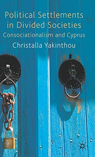 Political Settlements in Divided Societies: Consociationalism and Cyprus