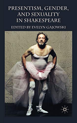 9780230223837: Presentism, Gender, and Sexuality in Shakespeare: 0