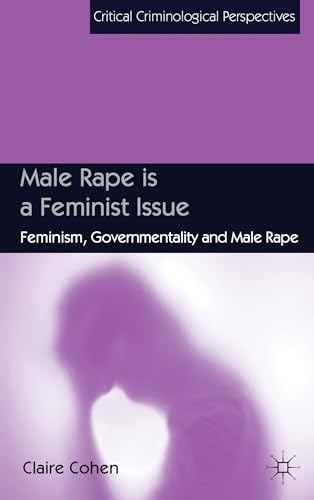 9780230223967: Male Rape is a Feminist Issue: Feminism, Governmentality and Male Rape (Critical Criminological Perspectives)