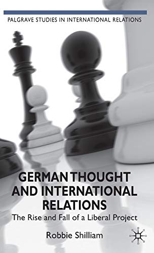 German Thought and International Relations: The Rise and Fall of a Liberal Project (Palgrave Stud...