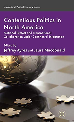 Beispielbild fr Contentious Politics in North America: National Protest and Transnational Collaboration under Continental Integration (International Political Economy) zum Verkauf von Ergodebooks