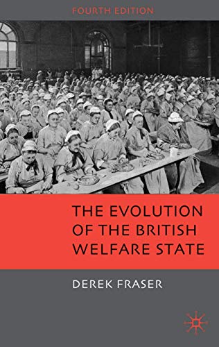 The Evolution of the British Welfare State: A History of Social Policy since the Industrial Revolution (9780230224650) by Derek Fraser