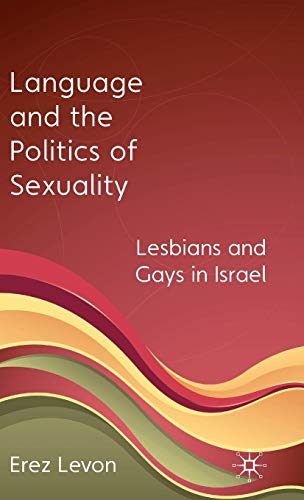 Stock image for Language and the Politics of Sexuality: Lesbians and Gays in Israel for sale by Midtown Scholar Bookstore