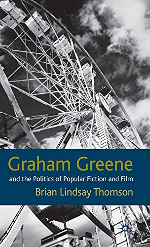 Graham Greene and the Politics of Popular Fiction and Film